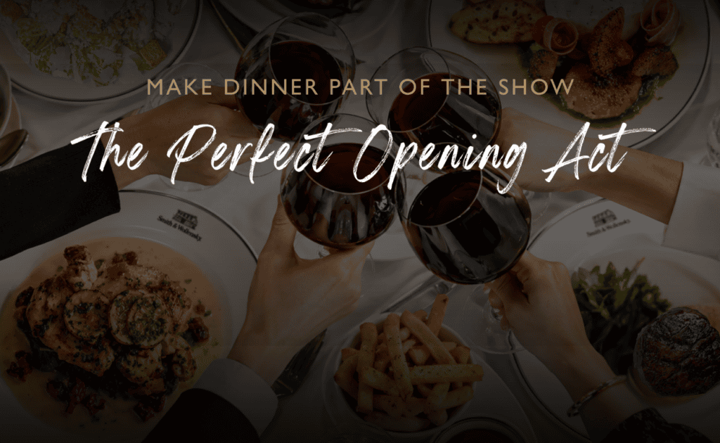 Four people toast with glasses of red wine over a restaurant table featuring various entrees, with the text “Make dinner part of the show. The Perfect Opening Act.” overlaid in the center.